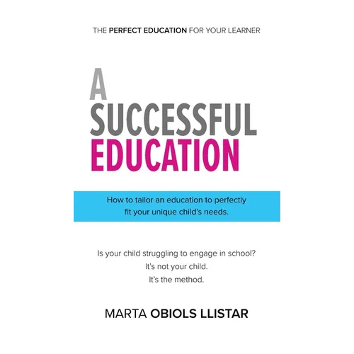 A Successful Education: How to tailor an education to perfectly fit your unique child's needs.