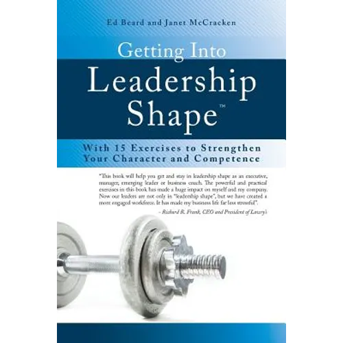 Getting Into Leadership Shape: With 15 Exercises to Strengthen Your Character and Competence