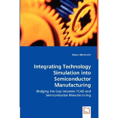 Integrating Technology Simulation into Semiconductor Manufacturing - Bridging the Gap between TCAD and Semiconductor Manufacturing