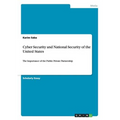 Cyber Security and National Security of the United States: The Importance of the Public Private Partnership