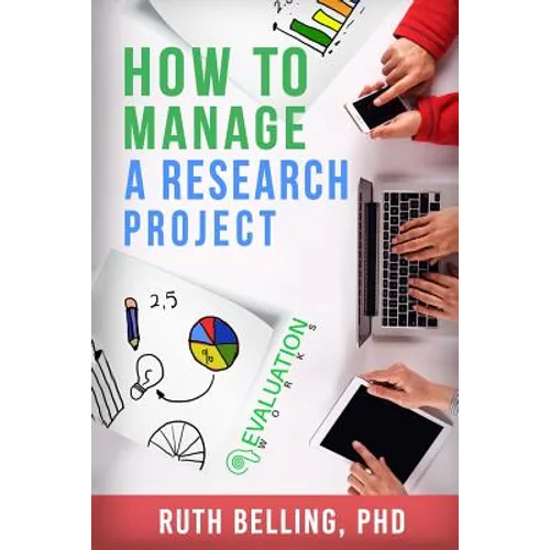 How to Manage a Research Project: Achieve Your Goals on Time and Within Budget