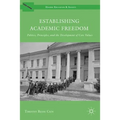 Establishing Academic Freedom: Politics, Principles, and the Development of Core Values