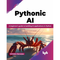 Pythonic AI: A Beginner's Guide to Building AI Applications in Python