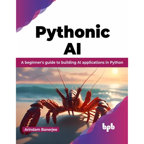 Pythonic AI: A Beginner's Guide to Building AI Applications in Python