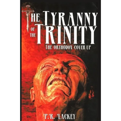 The Tyranny of the Trinity: The Orthodox Cover-Up