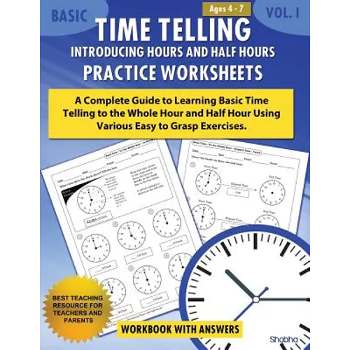 Basic Time Telling - Introducing Hours and Half Hours - Practice Worksheets Workbook With Answers: Daily Practice Guide for Elementary Students