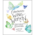 Extraordinary Wing Women: True Stories of Life-Altering, World-Changing Sisterhood
