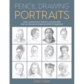 Pencil Drawing Portraits: Learn to Draw Faces, Features, and More with Step-By-Step Pencil Projects Perfect for Beginners