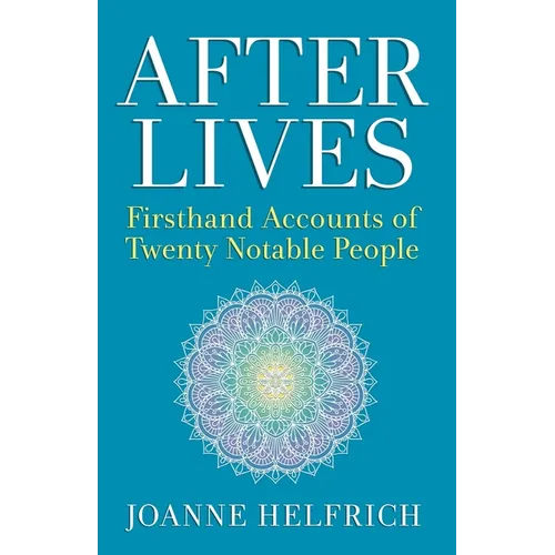 Afterlives: Firsthand Accounts of Twenty Notable People