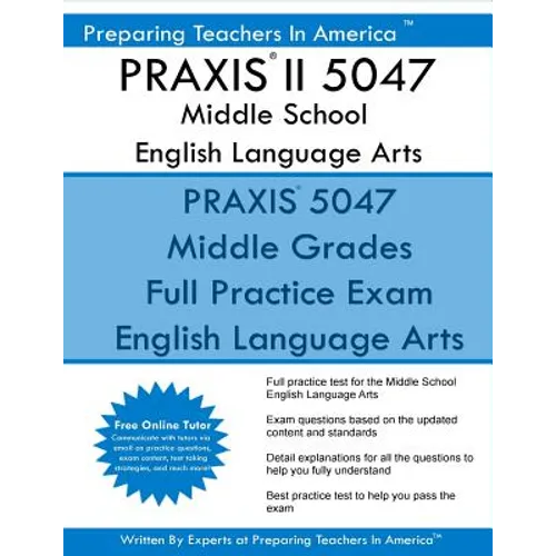 PRAXIS II 5047 Middle School English Language Arts: PRAXIS II English 5047 Exam