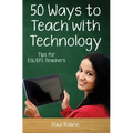 Fifty Ways to Teach with Technology: Tips for ESL/EFL Teachers