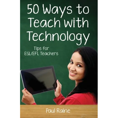 Fifty Ways to Teach with Technology: Tips for ESL/EFL Teachers