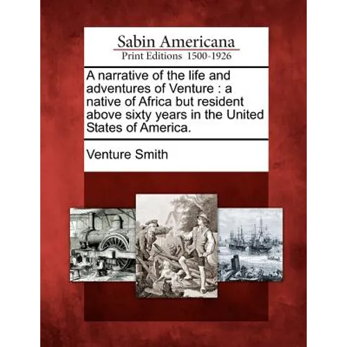 A narrative of the life and adventures of Venture: a native of Africa but resident above sixty years in the United States of America.