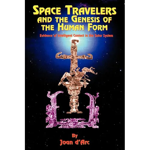 Space Travelers and the Genesis of the Human Form: Evidence of Intelligent Contact in the Solar System