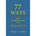 77 Ways to Perfect Your Communications Skills: Enhancing your personal and professional relationships
