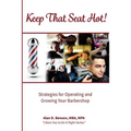 Keep That Seat Hot: Strategies for Operating and Growing Your Barbershop