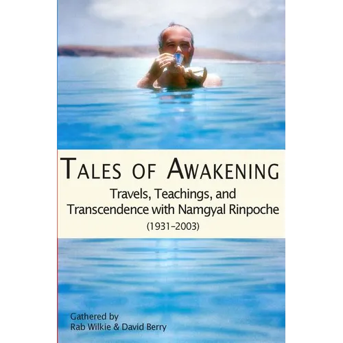 Tales of Awakening: Travels, Teachings and Transcendence with Namgyal Rinpoche: (1931 -- 2003)