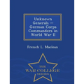 Unknown Generals - German Corps Commanders in World War II - War College Series