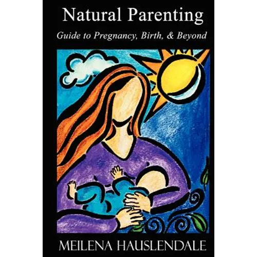 Natural Parenting: Guide to Pregnancy, Birth, & Beyond