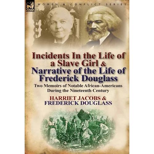 Incidents in the Life of a Slave Girl & Narrative of the Life of Frederick Douglass: Two Memoirs of Notable African-Americans During the Nineteenth Ce