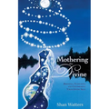 Mothering the Divine: Birthing, Nurturing and Celebrating Your Divine Self