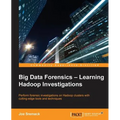 Big Data Forensics - Learning Hadoop Investigations