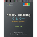 Memory Thinking for C & C++ Windows Diagnostics: Slides with Descriptions and Source Code Illustrations, Second Edition
