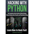 Hacking With Python: The Complete and Easy Guide to Ethical Hacking, Python Hacking, Basic Security, and Penetration Testing - Learn How to Hack Fast!