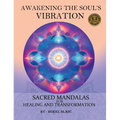 Awakening the Soul's Vibration: Sacred Mandalas for Healing & Transformation