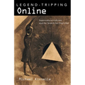 Legend-Tripping Online: Supernatural Folklore and the Search for Ong's Hat