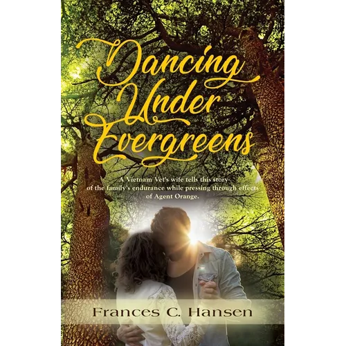 Dancing Under Evergreens: A Vietnam Veteran's Wife's Experiences and the Trials and Hope that Followed - Paperback
