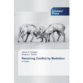 Resolving Conflict by Mediation
