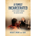 A Family Incarcerated: A Faith Journey Through the Justice System