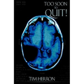 Too Soon to Quit!
