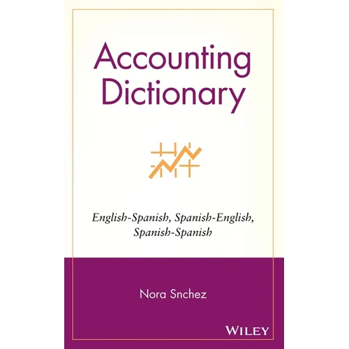 Accounting Dictionary/Diccionario de Contabilidad: English-Spanish, Spanish-English, Spanish-Spanish