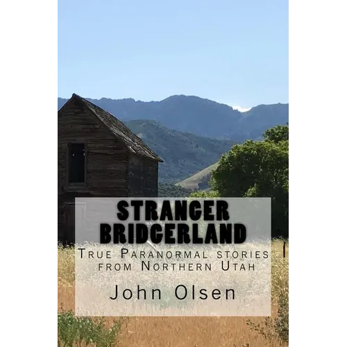 Stranger Bridgerland: True Paranormal stories from Northern Utah