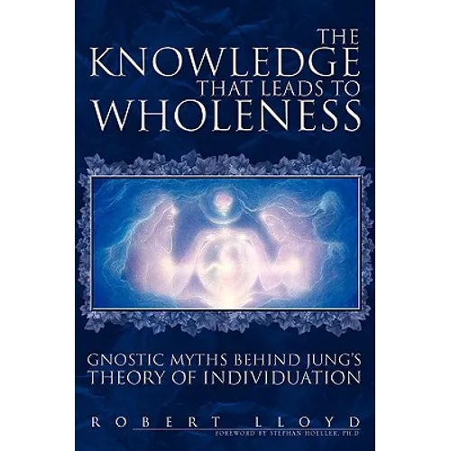 The Knowledge That Leads to Wholeness: Gnostic Myths Behind Jung's Theory of Individuation