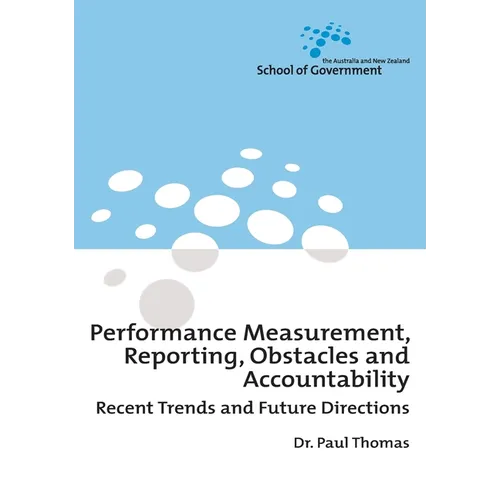 Performance Measurement, Reporting, Obstacles and Accountability: Recent Trends and Future Directions