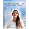 To Touch the Soul: How to Become a Medium