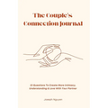 The Couple's Connection Journal: 33 Questions To Create More Intimacy, Understanding & Love With Your Partner