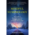Mindful Numerology - Your Guide to Emotional Awareness, Personal Fulfillment and Deeper Relationships