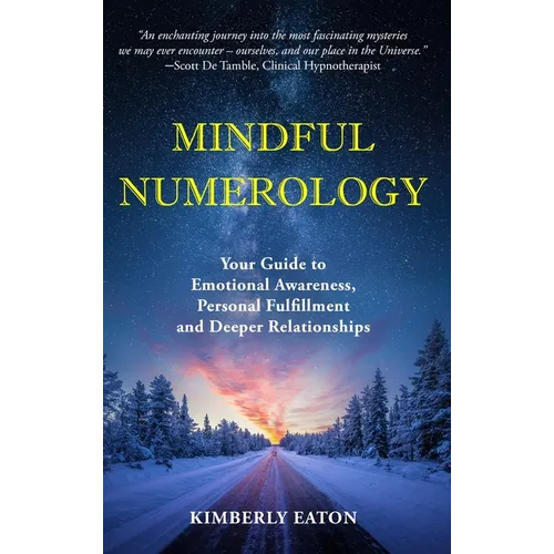 Mindful Numerology - Your Guide to Emotional Awareness, Personal Fulfillment and Deeper Relationships