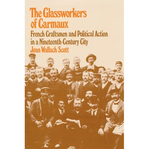 The Glassworkers of Carmaux: French Craftsmen and Political Action in a Nineteenth-Century City