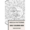 Wicca Patterns Adult Coloring Book: Paganism and Mythology, Fable and Fairy Tale Inspired Adult Coloring Book