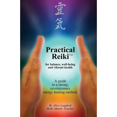Practical Reiki TM: for balance, well-being, and vibrant health. A guide to a simple, revolutionary energy healing method.