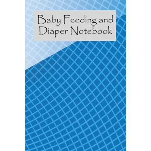 Baby Feeding And Diaper Notebook: 90 Day Milk and Dirty Diaper Tracker (6x9)