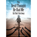 The Devil Thought He Had Me: HA! But I Got Away