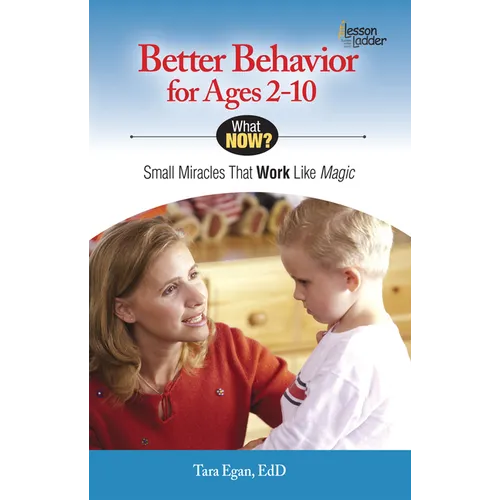 Better Behavior for Ages 2-10: Small Miracles That Work Like Magic