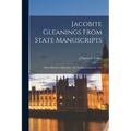 Jacobite Gleanings From State Manuscripts: Short Sketches of Jacobites; the Transportations in 1745