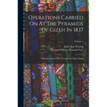 Operations Carried On At The Pyramids Of Gizeh In 1837: With An Account Of A Voyage Into Upper Egypt; Volume 1